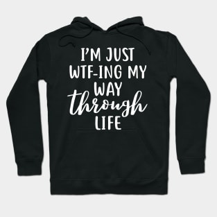 WTFing my way through life funny quote design Hoodie